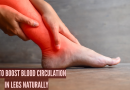 पायांमध्ये रक्त परिसंचरण नैसर्गिकरित्या कसे सुधारावे: कारणे, जीवनशैली टिपा आणि प्रभावी उपचार