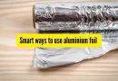 तुमच्या स्वयंपाकघरात ॲल्युमिनियम फॉइल वापरण्याचे 5 स्मार्ट मार्ग
