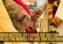 आजच्या नातेसंबंधाची टीप: फ्रेडरिक नित्शे म्हणतात हा प्रश्न तुमचे लग्न वाचवू शकतो: “लग्न करताना विचारा…” |